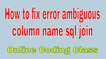 How to fix ambiguous column name | fix error ambiguous column name sql join  | Online coding class