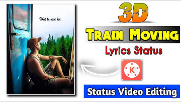 3D Train Moving Lyrical Status Editing || Kinemaster Status Video Editing | Jsr ka Londa
