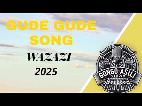 GUDE GUDE SONG WAZAZI 2025 BY GONGO ASILI STUDIO OFFICIAL MUSIC