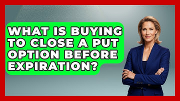 What Is Buying To Close A Put Option Before Expiration? - Stock and Options Playbook