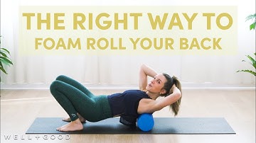 How to Foam Roll Your Upper-Back to Melt Tension Away | The Right Way | Well+Good