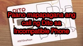 Paano mapapagana ang call  ng DITO Sim sa mga incompatible devices.