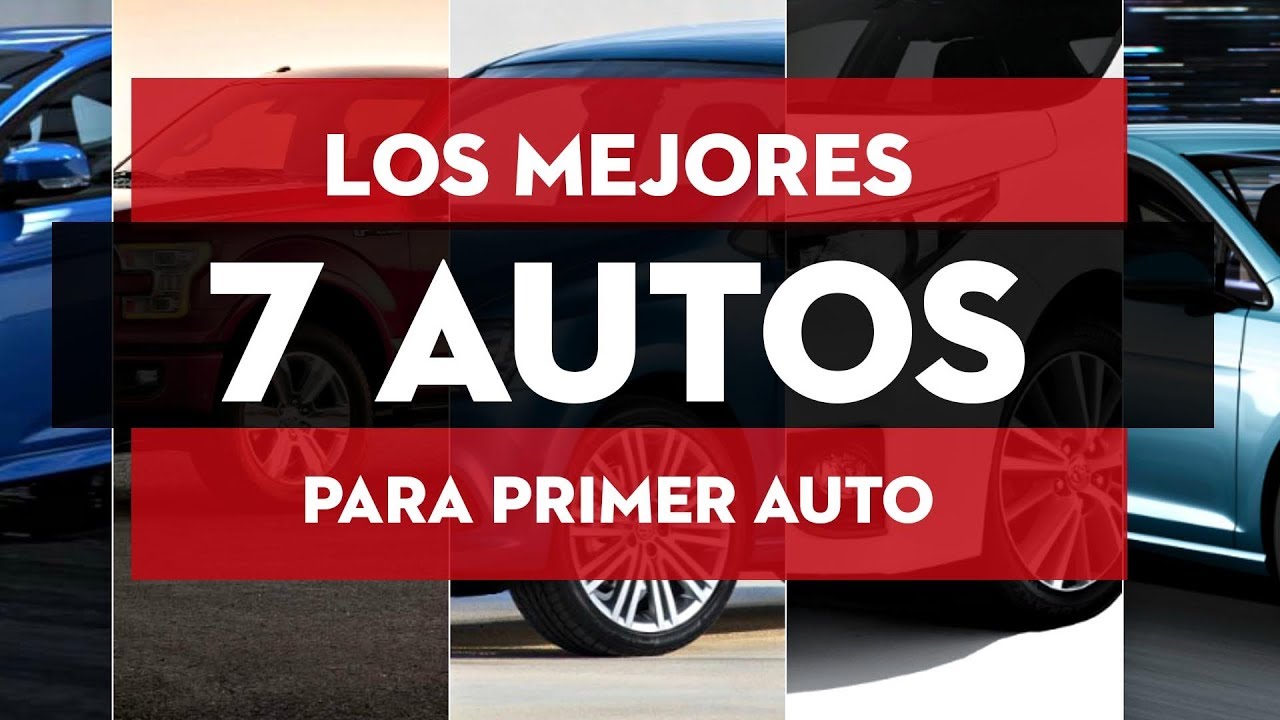 LOS 7 MEJORES AUTOS Para primer auto YouTube