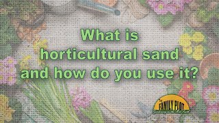 Horticultural sand: what is it and how do you use it?