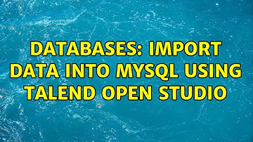 Databases: Import data into MySQL using Talend Open Studio (2 Solutions!!)