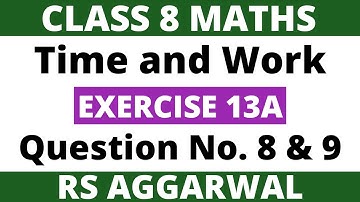 Exercise 13A Question 8 and 9। Class 8 Maths। Time and Work। RS Aggarwal