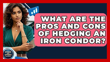 What Are The Pros And Cons Of Hedging An Iron Condor? - Stock and Options Playbook