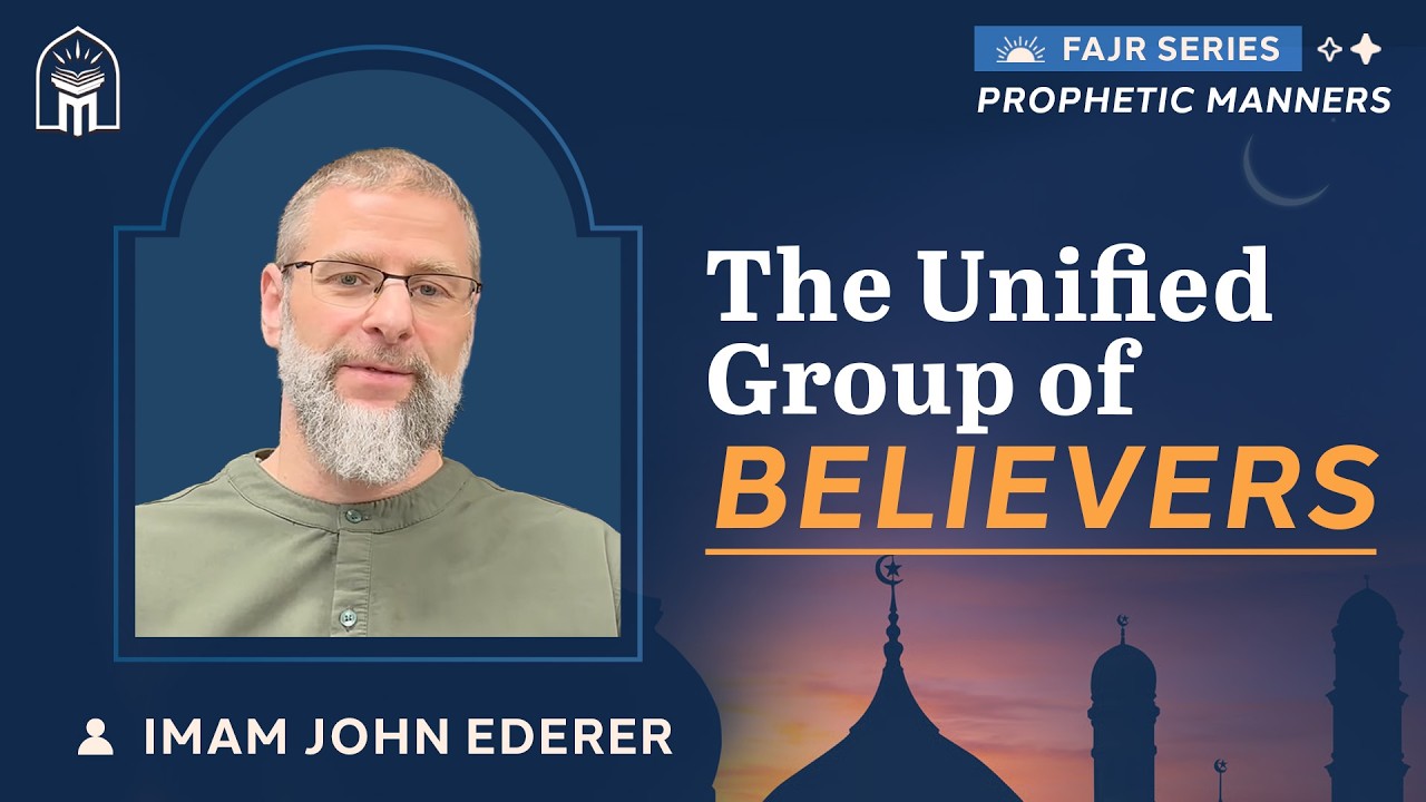 The Unified Group of Believers | Prophetic Manners #10 | Imam John ...