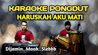 HARUSKAH AKU MATI KARAOKE PONGDUT