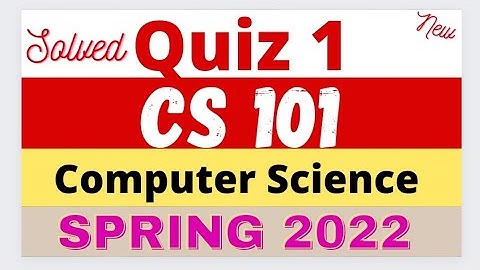 CS 101 Quiz 1 2022 | CS101 quiz 1 Solution 2022