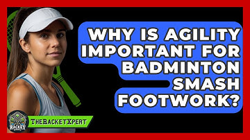 Why Is Agility Important For Badminton Smash Footwork? - The Racket Xpert