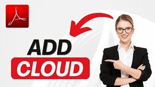 How to Add a Cloud in Adobe Acrobat 2025?