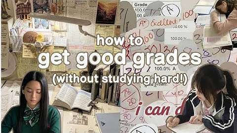 How to Get Good Grades (Without Studying Hard)