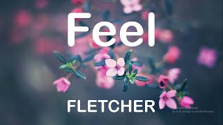 FLETCHER - Feel (Lyrics)