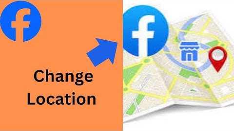 How to Change Your Location Settings on Facebook: Step-by-Step Guide for 2024