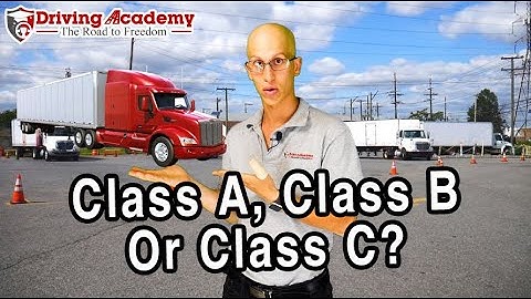 Do You Need a Class A, Class B or Class C CDL? - Driving Academy