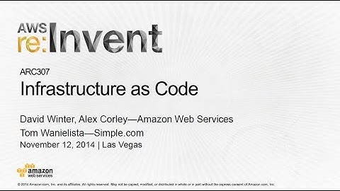 AWS re:Invent 2014 | (ARC307) Infrastructure as Code