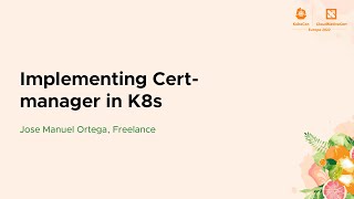Implementing Cert-manager in K8s - Jose Manuel Ortega, Freelance