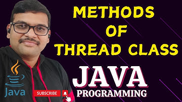 METHODS OF A THREAD CLASS - JAVA PROGRAMMING