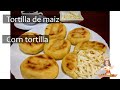 TORTILLAS DE MAIZ // CORN TORTILLA