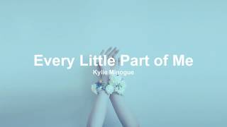 Kylie Minogue - Every Little Part of Me (Lyrics)
