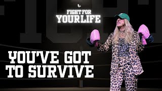 Fight For Your Life // You've Got To Survive