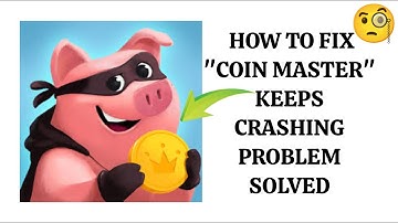 How To Fix "Coin Master Keeps Crashing" Problem || Tech Issues Solutions