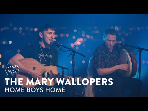 The Mary Wallopers - Home Boys Home | Other Voices: Home