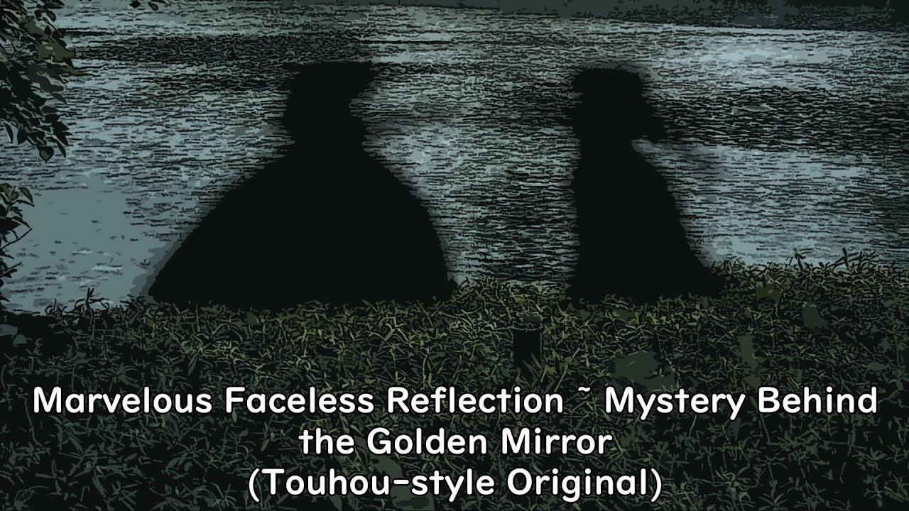 Marvelous Faceless Reflection ~ Mystery Behind the Golden Mirror (Touhou-style Original)