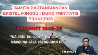 JAMITA PARTANGIANGAN (EPISTL OF THE FIRST SUNDAY OF THE TRINITATIS), JUNE 7, 2026