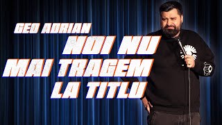 Geo Adrian | NOI NU MAI TRAGEM LA TITLU | Stand Up Comedy | The Fool