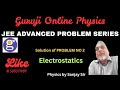 Jee advanced problem no 2 by guruji online physics Sanjay Sir