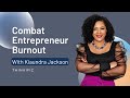 Combating Burnout Among Entrepreneurs (What a Therapist Has to Say About It) | Kiaundra Jackson