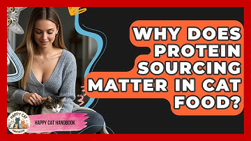Why Does Protein Sourcing Matter In Cat Food? - Happy Cat Handbook