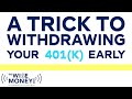 A Trick to Withdrawing Your 401(k) Early