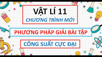 [ Vật lí 11 - SGK mới ] Phương pháp giải bài tập công suất cực đại