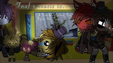 Fnaf 4 reacts to ‘A Terrible Excuse For I Got No Time’