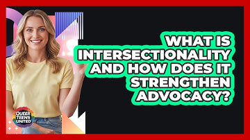 What Is Intersectionality And How Does It Strengthen Advocacy? - Queer Teens United