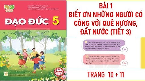 ĐẠO ĐỨC LỚP 5 : BÀI 1: BIẾT ƠN NHỮNG NGƯỜI CÓ CÔNG VỚI QUÊ HƯƠNG, ĐẤT NƯỚC (T3) SÁCH KẾT NỐI