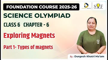 Class 6 Science Olympiad | Chapter 6 - Exploring Magnets | Part 1- Types of magnets