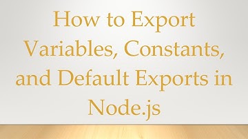 How to Export Variables, Constants, and Default Exports in Node.js