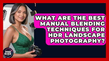 What Are The Best Manual Blending Techniques For HDR Landscape Photography? - Image Review Studio