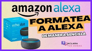 Como formatear o restablecer de fábrica a tu Alexa echo dot  | ACLARA TUS DUDAS