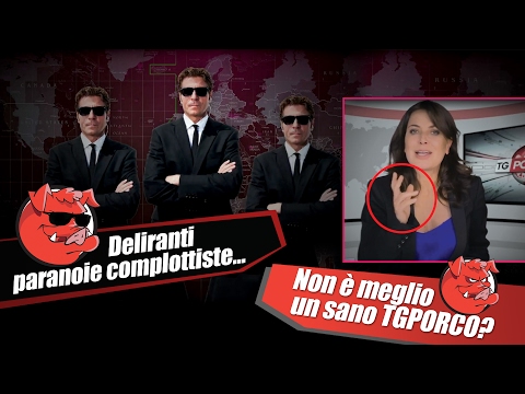 Anche i paranoici - complottisti finanziano il TG Porco!