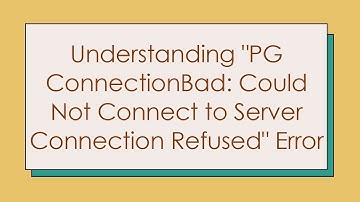 Understanding "PG ConnectionBad: Could Not Connect to Server Connection Refused" Error