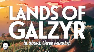 Lands of Galzyr in about 3 minutes