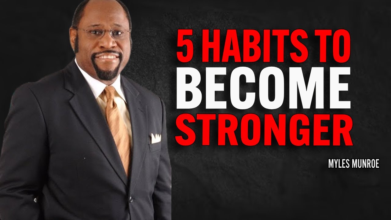 5 HABITS TO BECOME STRONGER - Myles Munroe Motivation Speech - YouTube