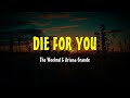 Die for you  ariana grande and the weeknd lyrics songs