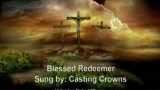 Video thumbnail of "Blessed Redeemer -- Casting Crowns with lyrics"