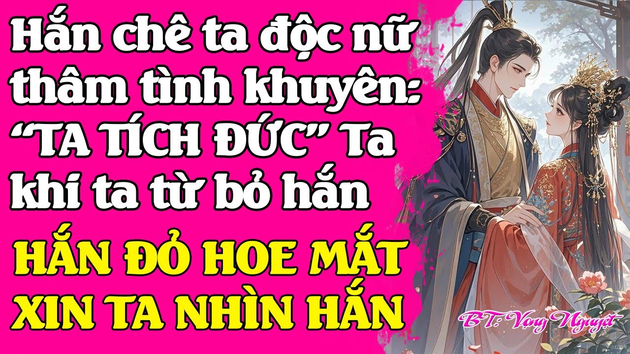 Hắn chê ta là đ.ộc nữ -hắn thâm tình khuyên ta tích đức.TA VẪN QUYẾT LÀM ĐỘC NỮ BÁO THÙ CHO MẪU THÂN